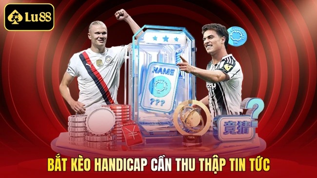 Bắt kèo handicap cần thu thập tin tức
