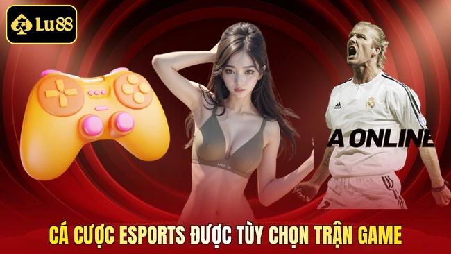 Cá cược Esports được tùy chọn trận game