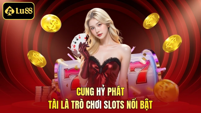 Cung Hỷ Phát Tài là trò chơi slots nổi bật