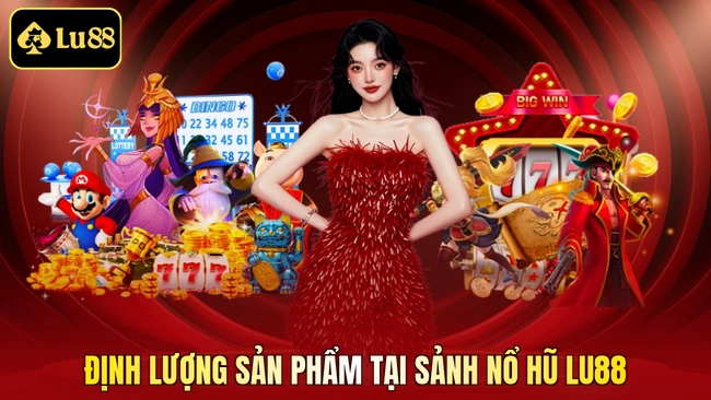 Định lượng sản phẩm tại sảnh nổ hũ LU88