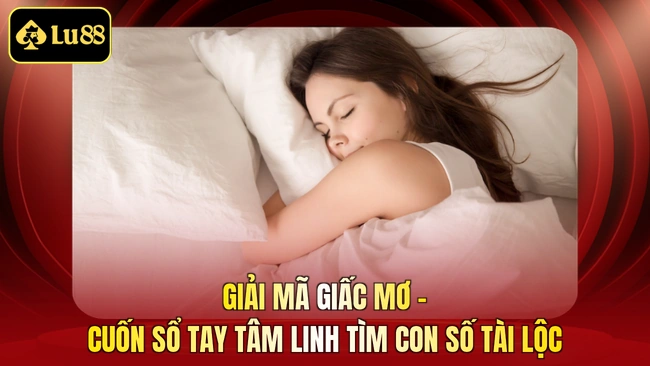 Giải Mã Giấc Mơ - Cuốn Sổ Tay Tâm Linh Tìm Con Số Tài Lộc