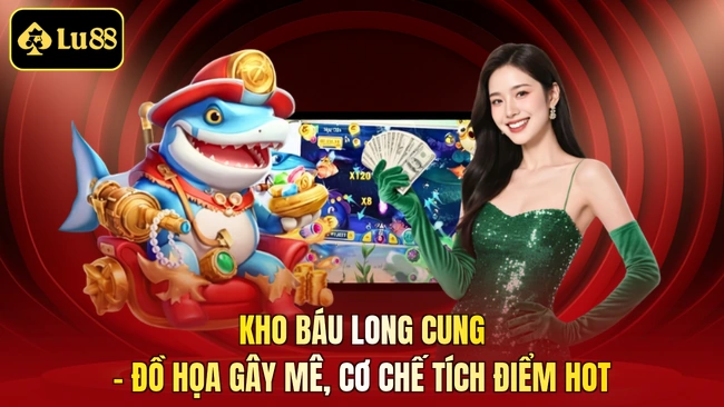 Kho Báu Long Cung - Đồ Họa Gây Mê, Cơ Chế Tích Điểm Hot