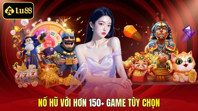 Nổ hũ với hơn 150+ game tùy chọn