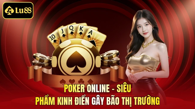 Poker Online - Siêu Phẩm Kinh Điển Gây Bão Thị Trường