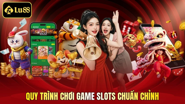 Quy trình chơi game slots chuẩn chỉnh