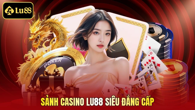 Sảnh casino LU88 siêu đẳng cấp