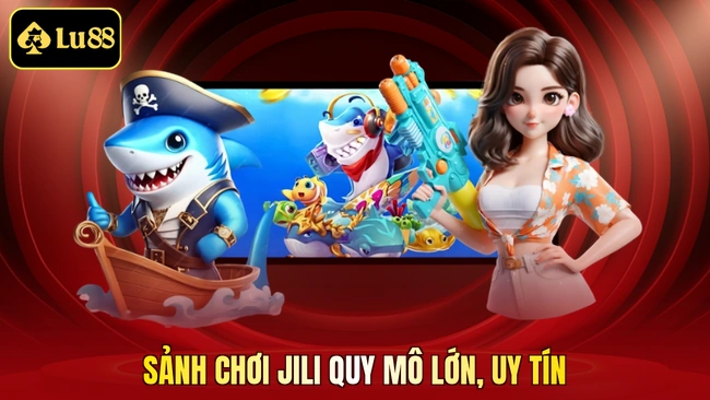 Sảnh chơi JILI quy mô lớn, uy tín