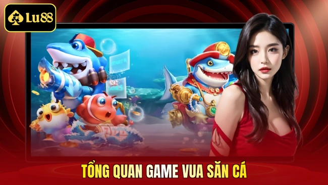 Tổng quan game Vua Săn Cá